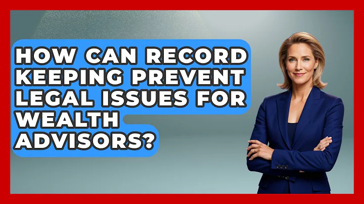 How Can Record Keeping Prevent Legal Issues For Wealth Advisors? - Wealth Advisor Success Hub