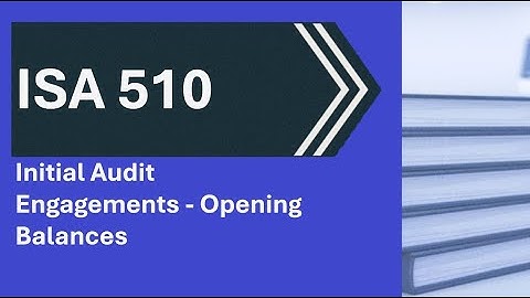 ISA 510 Initial Audit Engagements - Opening Balances
