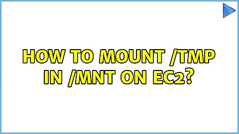 How to mount /tmp in /mnt on EC2? (3 Solutions!!)