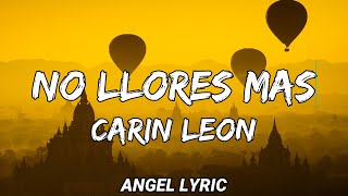 Carin Leon - No Llores Mas | Te Vas A Arrepentir, Me La Aventé [LETRAS]