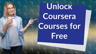 How Can I Access Coursera Courses for Free