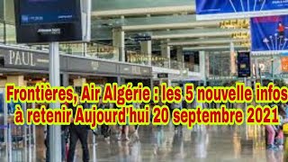 Frontières, Air Algérie : les 5 nouvelle infos à retenir Aujourdhui 20 septembre 2021
