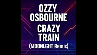 Ozzy Osbourne - Crazy Train (MOONLGHT Remix) [Extended] 🎸🎵