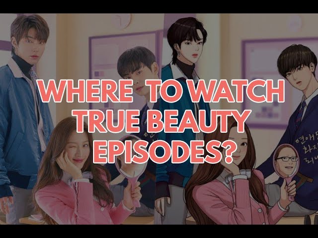 WHERE TO WATCH TRUE BEAUTY EPISODES? (EASY) | Kdrama Station class=