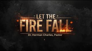 "LET THE FIRE FALL" | CSDAC | February 21, 2026 | Dr. Herman Charles, Pastor