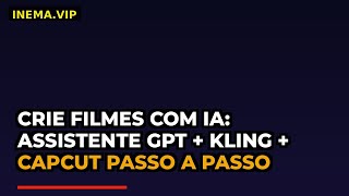 Crie Filmes com IA: Assistente GPT + Kling + CapCut Passo a Passo