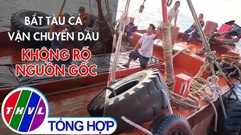 Bắt tàu cá vận chuyển dầu không rõ nguồn gốc