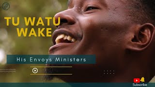 TU WATU WAKE, His Envoys Ministers