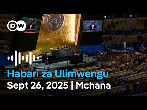 DW Kiswahili Habari Za Ulimwengu Podcast Septemba 26 2025 Mchana Swahili Habari Leo