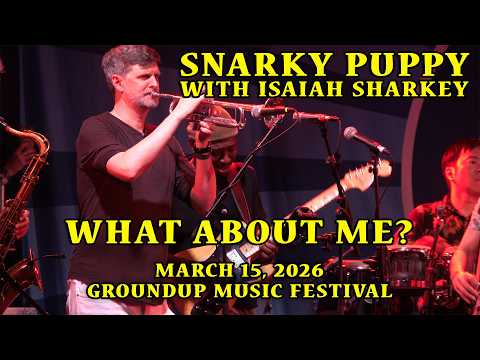 Snarky Puppy with Isaiah Sharkey: What About Me? | 2026-03-15 - GroundUP Music Festival [4K]
