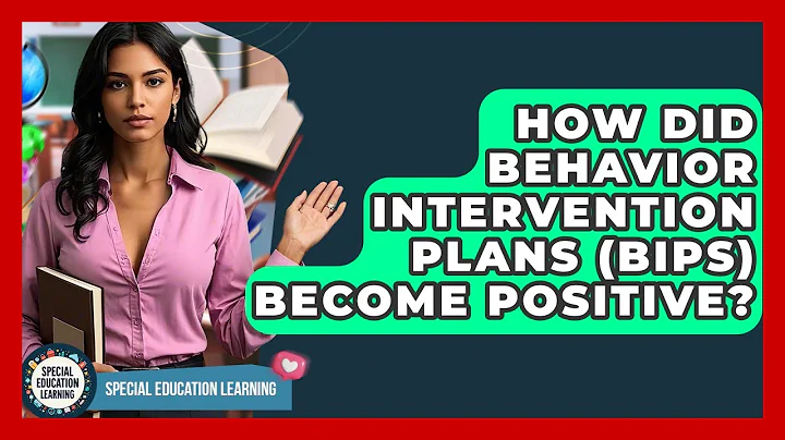 How Did Behavior Intervention Plans (BIPs) Become Positive? - Special Education Learning
