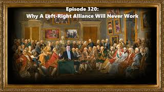 Ep. 320: Why A Left-Right Alliance Will Never Work (5/4/26)