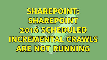 Sharepoint: SharePoint 2016 scheduled incremental crawls are not running (2 Solutions!!)
