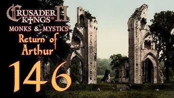 Crusader Kings 2: Monks and Mystics - Return of Arthur - 146