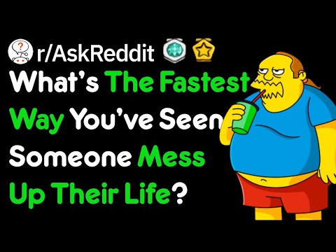 what's-the-fastest-way-you've-seen-someone-mess-up-their-life?-(r/askreddit)