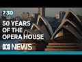 The Sydney Opera House&#39;s 50 years | 7.30