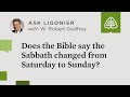 Does the Bible say the Sabbath changed from Saturday to Sunday? - W. Robert Godfrey