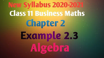11th Business Maths-Chapter 2(Example 2.3) Algebra
