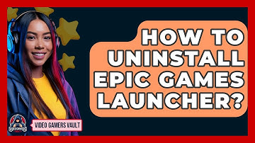 How To Uninstall Epic Games Launcher? - Video Gamers Vault