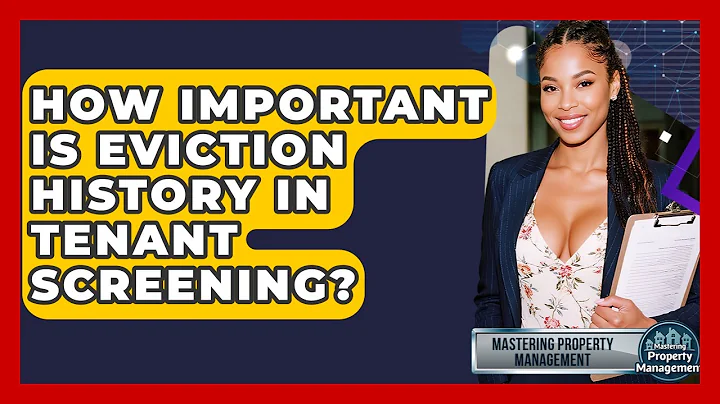 How Important Is Eviction History In Tenant Screening? - Mastering Property Management