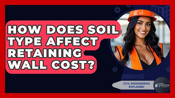 How Does Soil Type Affect Retaining Wall Cost? - Civil Engineering Explained