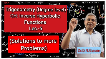 Inverse Hyperbolic Functions, Lec.- 5(Solutions to more problems)
