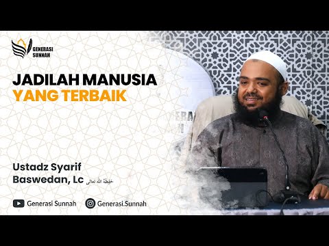 Jadilah Manusia Yang Terbaik - Ustadz Syarif Baswedan, Lc