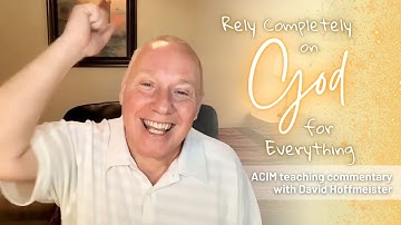A Course In Miracles Podcast | Rely Completely on God for Everything with David Hoffmeister