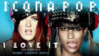 Video thumbnail of "Icona Pop - I Love It feat. Charli XCX (Bobby Champs Remix)"