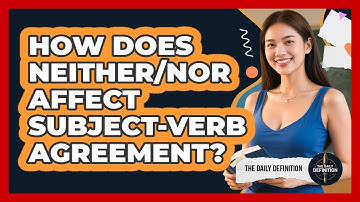 How Does Neither/nor Affect Subject-verb Agreement? - The Daily Definition