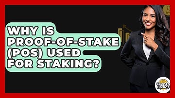 Why Is Proof-of-Stake (PoS) Used For Staking? - CryptoBasics360.com