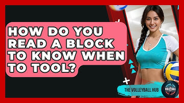 How Do You Read A Block To Know When To Tool? - The Volleyball Hub