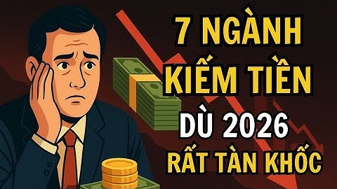 2026 KINH TẾ SUY THOÁI LẶNG — CHỈ 7 NGÀNH NÀY CÒN KIẾM RA TIỀN | Đường Lập Nghiệp 