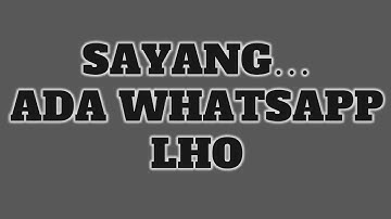 Nada dering / Notifikasi Whatsapp Terbaru " SAYANG ADA WHATSAPP LHO "