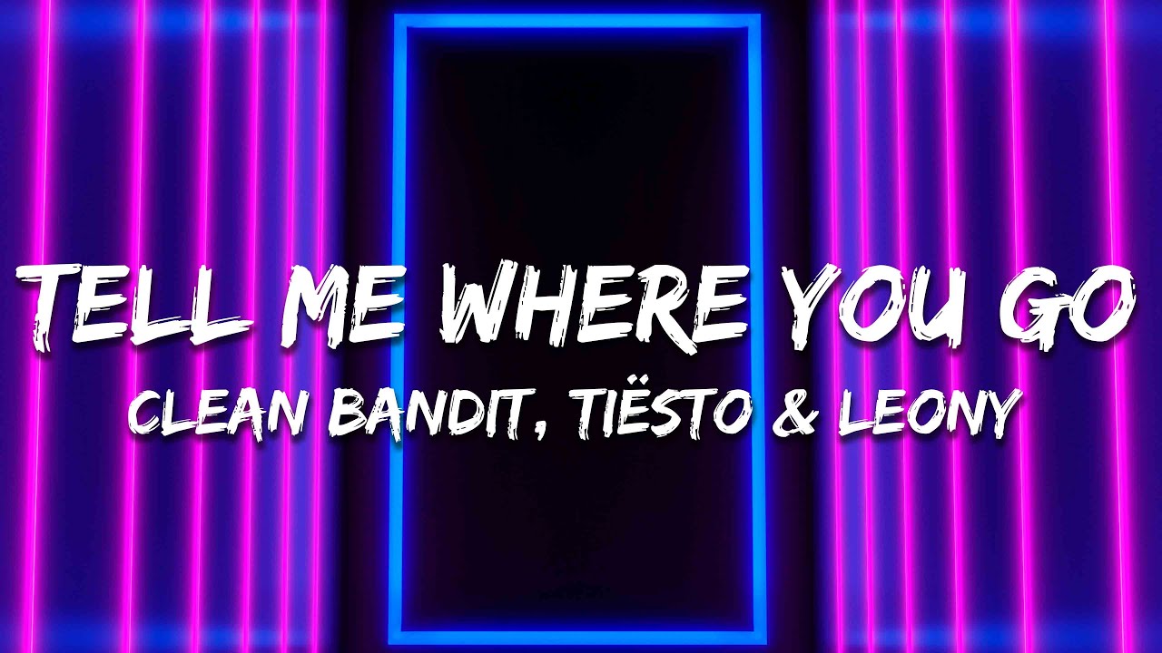 Clean Bandit, Tiësto & Leony - Tell Me Where U Go (Lyrics)