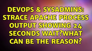 DevOps & SysAdmins: Strace Apache process output showing 24 seconds wait?What can be the reason? Net Worth