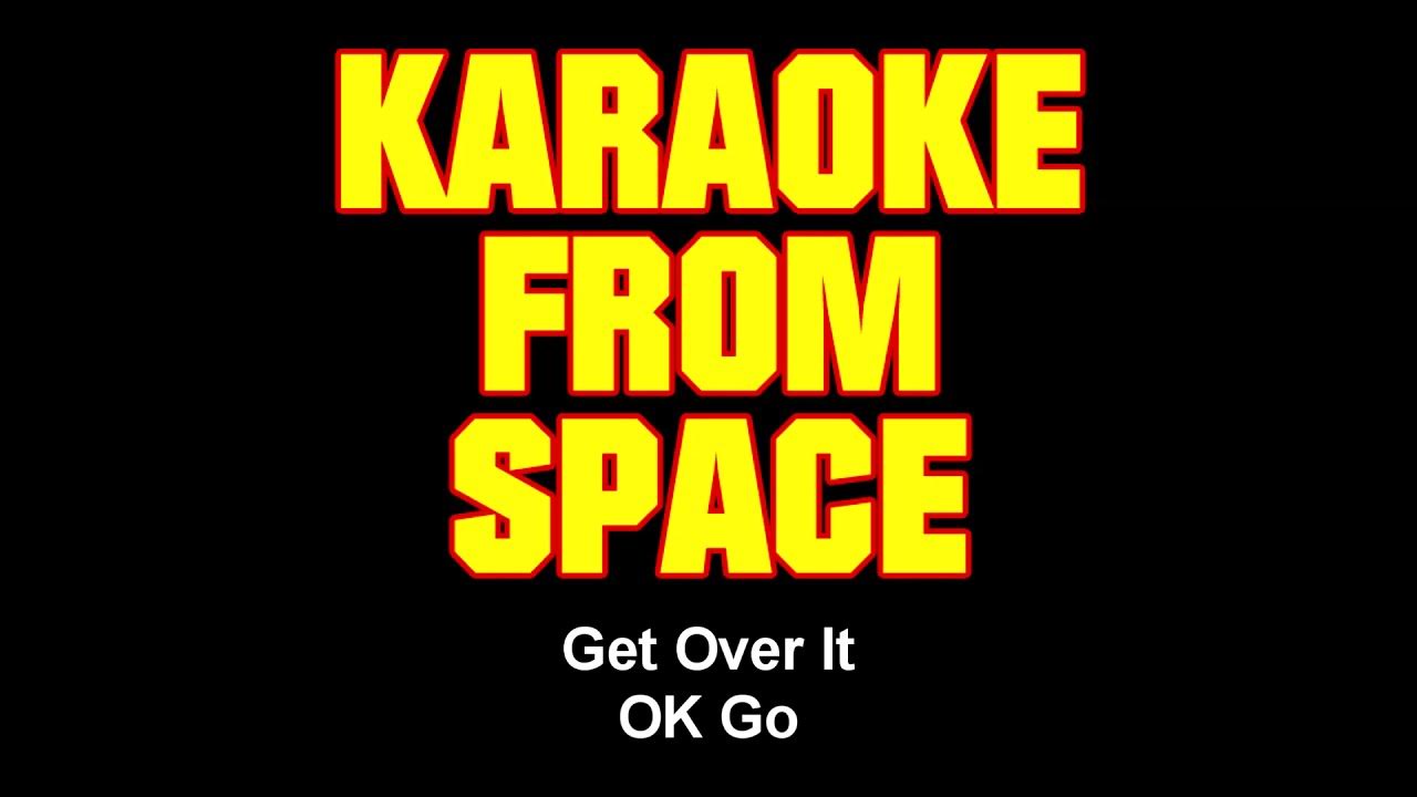 OK Go • Get Over It • [Karaoke From Space] [Karaoke] [Instrumental Lyrics]  