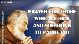 Prayer For Those Who Are Sick and Suffering to St. Padre Pio