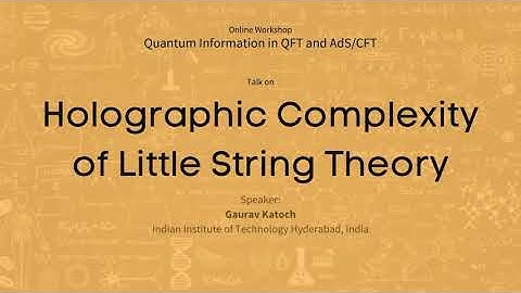 Holographic Complexity of Little String Theory | Gaurav Katoch | Physics Workshop 2020