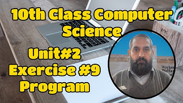Unit #2, Exercise #9 program of class 10th Computer Science