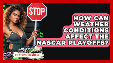 How Can Weather Conditions Affect The NASCAR Playoffs? - Pit Stop Chronicles