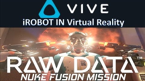 iROBOT IN VIRTUAL REALITY - RAW DATA NUKE FUSION MISSION - HTC VIVE VR