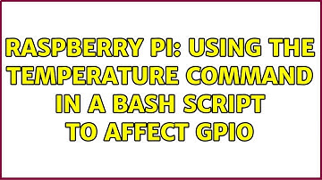 Raspberry Pi: Using the temperature command in a bash script to affect gpio (2 Solutions!!)