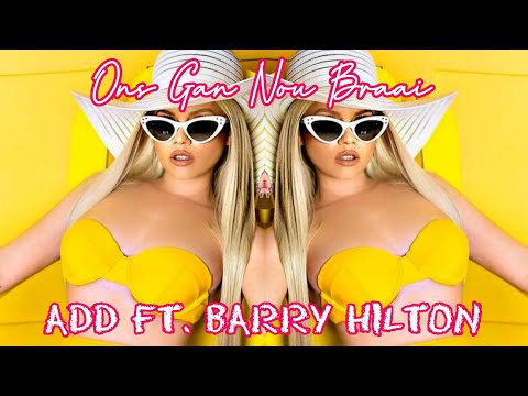 ADD-ONS GAN NOU BRAAI FT. BARRY HILTON |Afrikaans Jol Musiek ADD-ONS GAN NOU BRAAI FT. BARRY HILTON |Afrikaans Jol Musiek