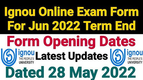 Ignou Exam Form For Jun 2022 Term End | Opening Date Information | Dated 28 May 2022