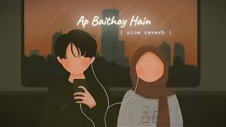 Ap Baithay Hain | perfect (slow   reverb)