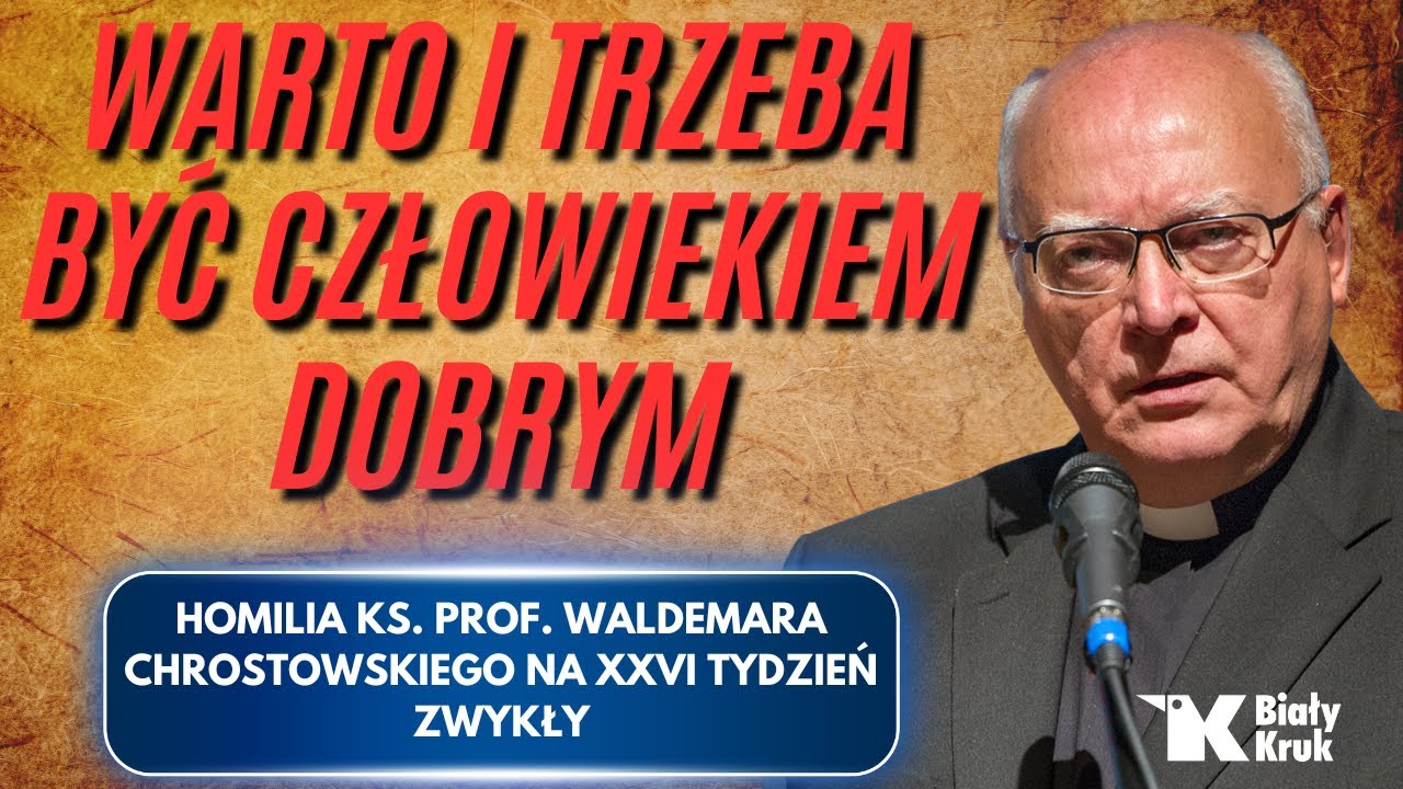 WARTO I TRZEBA BYĆ DOBRYM CZŁOWIEKIEM. Homilia ks. prof. Chrostowskiego na XXVI Niedzielę Zwykłą
