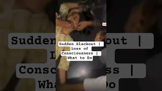 Sudden Blackout | Loss of Consciousness | What to Do