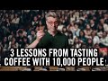 3 Lessons Learned Tasting Coffee With 10,000 People