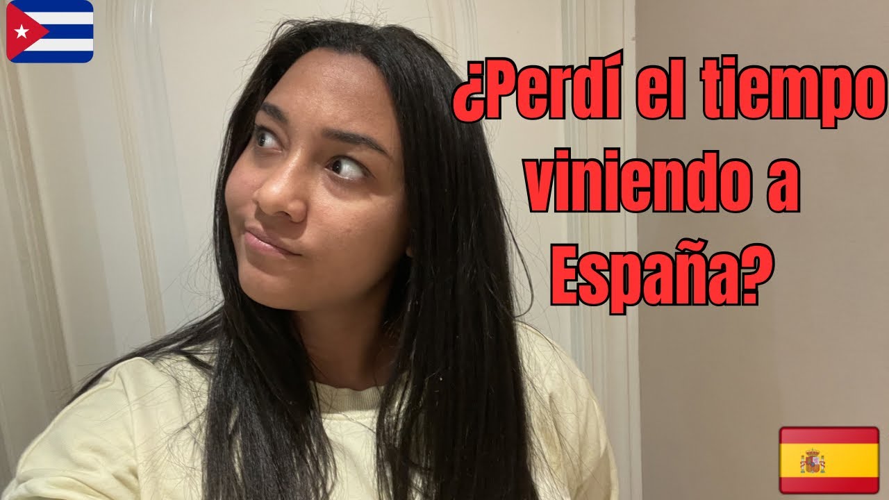  ¿Perdí el tiempo viniendo a España?